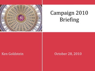Campaign 2010
Briefing
Ken Goldstein October 28, 2010
 