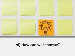 26) How can we innovate?
 