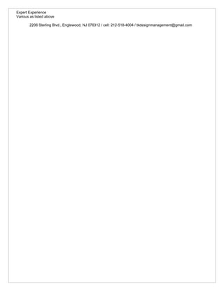 Expert Experience
Various as listed above

        2206 Sterling Blvd., Englewood, NJ 076312 / cell: 212-518-4004 / tkdesignmanagement@gmail.com
 