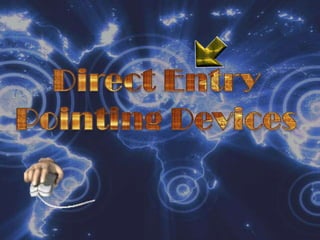 Direct Entry Pointing Devices