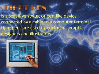 LIGHT PENIs a sensitive stylus, or pen-like device connected by a cable to a computer terminal. Light pens are used by engineers, graphic designers and illustrators.