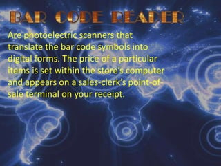 Imaging SystemsBAR  CODE  READERAre photoelectric scanners that translate the bar code symbols into digital forms. The price of a particular items is set within the store’s computer and appears on a sales-clerk’s point-of-sale terminal on your receipt.