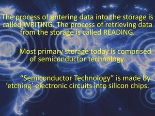 Byte – a group of 8 bits, and a byte represents one character