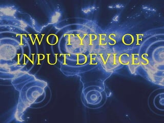 TWO TYPES OF INPUT DEVICES 