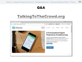 Intro | Improving Chorus | Deployment | Automating Over Time
Q&A
TalkingToTheCrowd.org
64
 