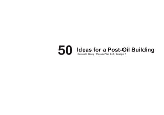 50   Ideas for a Post-Oil Building
     Kenneth Wong | Plexus Plan Ex1 | Design 7
 