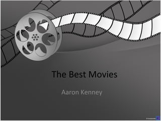The Best Movies
  Aaron Kenney
 