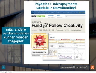 royalties > micropayments
                          subsidie > crowdfunding?




     mits: andere
   verdienmodellen
    ...