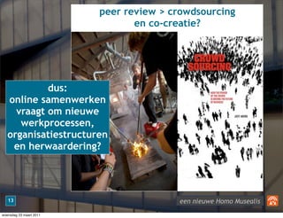 peer review > crowdsourcing
                                en co-creatie?




            dus:
   online samenwerken
    ...