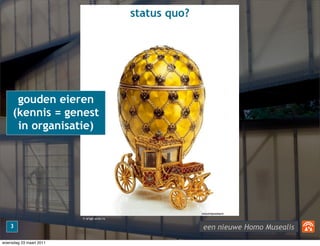 status quo?




      gouden eieren
     (kennis = genest
      in organisatie)




                         © artge.ucoz....