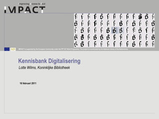 Kennisbank Digitalisering Lotte Wilms, Koninklijke Bibliotheek 16 februari 2011 