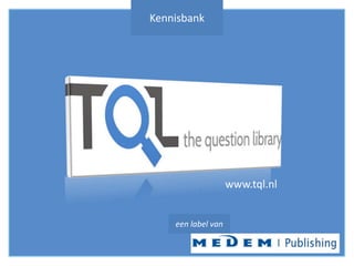 Kennisbank

www.tql.nl
een label van

 