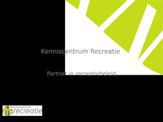 Kenniscentrum Recreatie  Partner in recreatiebeleid 