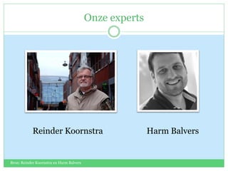 Onze experts
Reinder Koornstra Harm Balvers
Bron: Reinder Koornstra en Harm Balvers
 
