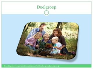 Doelgroep
Bron: http://www.experian.nl/mosaic/ mosaic huishouden groep E, 14-09-2013
 