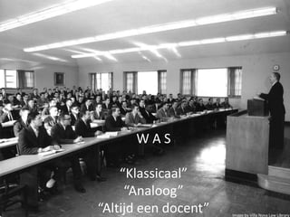 WAS
“Klassicaal”
“Analoog”
“Altijd een docent”

Image by Villa Nova Law Library

 