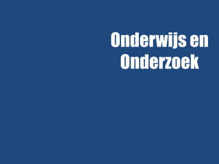 Onderwijs en
Onderzoek

 