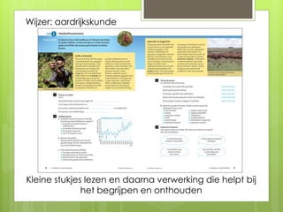 Kleine stukjes lezen en daarna verwerking die helpt bij
het begrijpen en onthouden
Wijzer: aardrijkskunde
 
