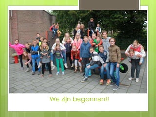 We zijn begonnen!!
 