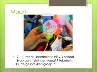 Maart:
• 7 - 11 maart: aanmelden bij VO-school
(vooraanmeldingen vanaf 1 februari)
• Oudergesprekken groep 7
 