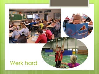 Werk hard
 