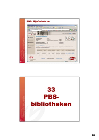 PBS:
PBS: MijnOvinob.be




         33
       PBS-
       PBS-
   bibliotheken



                     28
 