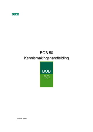 BOB 50
         Kennismakingshandleiding




Januari 2008
 