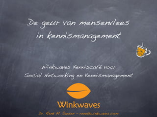 De geur van mensenvlees
    in kennismanagement


      Winkwaves Kenniscafé voor
Social Networking en Kennismanagement




    Dr. René M. Jansen - rene@winkwaves.com
 