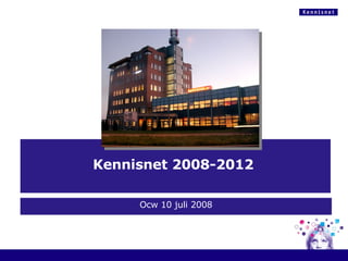 Kennisnet 2008-2012  Ocw 10 juli 2008 
