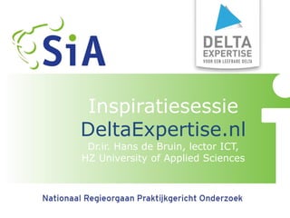 InspiratiesessieDeltaExpertise.nlDr.ir. Hans de Bruin, lector ICT, HZ University of Applied Sciences  