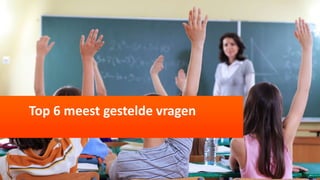 Top 6 meest gestelde vragen
 