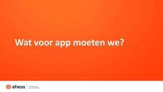 Wat voor app moeten we?
 