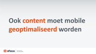 Ook content moet mobile
geoptimaliseerd worden
 