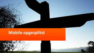 Mobile opgesplitst
 