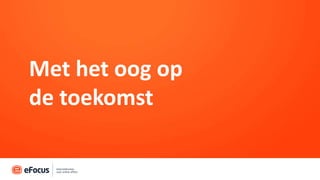 Met het oog op
de toekomst
 