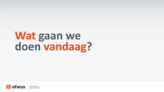 Wat gaan we
doen vandaag?
 