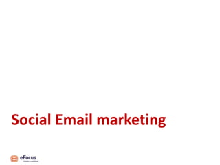 Social Email marketing
 