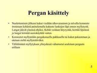 Pergan käsittely
• Nuolettamisen jälkeen kakut viedään ulkovarastoon ja talvella kennosto
irrotetaan kehästä painelemalla kakusto lankojen läpi ennen myllytystä.
Langat jäävät yleensä ehjiksi. Kehät voidaan höyrystää, keittää lipeässä
ja langat kiristää uusiokäyttöä varten.
• Kennostot myllytetään pergakoneella pakkasella tai kakut pakastetaan ja
otetaan sieltä myllytettäväksi.
• Välittömästi myllytyksen yhteydessä vahamurut seulotaan pergasta
erilleen
5
 
