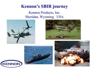 Kennon’s SBIR journey Kennon Products, Inc. Sheridan, Wyoming  USA 