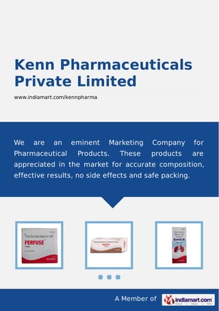 A Member of
Kenn Pharmaceuticals
Private Limited
www.indiamart.com/kennpharma
We are an eminent Marketing Company for
Pharmaceutical Products. These products are
appreciated in the market for accurate composition,
effective results, no side effects and safe packing.
 