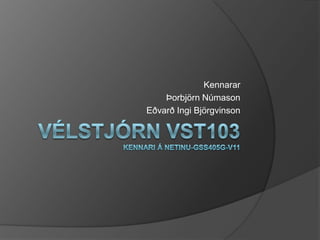 Vélstjórn VST103Kennari á netinu-GSS405G-V11 Kennarar Þorbjörn Númason Eðvarð Ingi Björgvinson 
