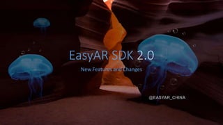 EasyAR SDK 2.0
New Features and Changes
@EASYAR_CHINA
 