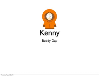 Kenny
Buddy Day
Thursday, August 29, 13
 