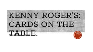 KENNY ROGER’S:
CARDS ON THE
TABLE.Mixed Documentary.
 
