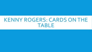 KENNY ROGERS: CARDS ON THE
TABLE
 