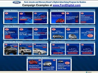 1. Online Display AdvertisingADP Publisher & Network ConsortiumAutomotive WebsitesLocal Media WebsitesNational Websites2. Targeting TechnologyBehavioral TargetingGeotargetingContextual Targeting3. Search Engine AdvertisingCPC/PPC/Sponsored Links4. Other Digital Advertising MediaMobile Phone AdsGoogle TV Video Advertising Interactive Email Marketing      ¹Return On Marketing InvestmentADP is only Tier 1 qualified supplier of these Types of Tier 3 Digital Advertising Solutions in a Managed Program that Meets OEM Branding and Distribution Standards MEASURABLE RESULTSQUALIFIED TRAFFICEFFECTIVE TARGETING COST EFFECTIVE ROMI*