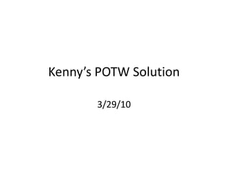 Kenny’s POTW Solution 3/29/10 