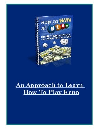 An Approach to Learn
  How To Play Keno
 