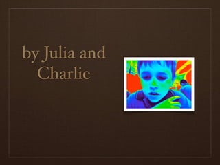 by Julia and
  Charlie
 