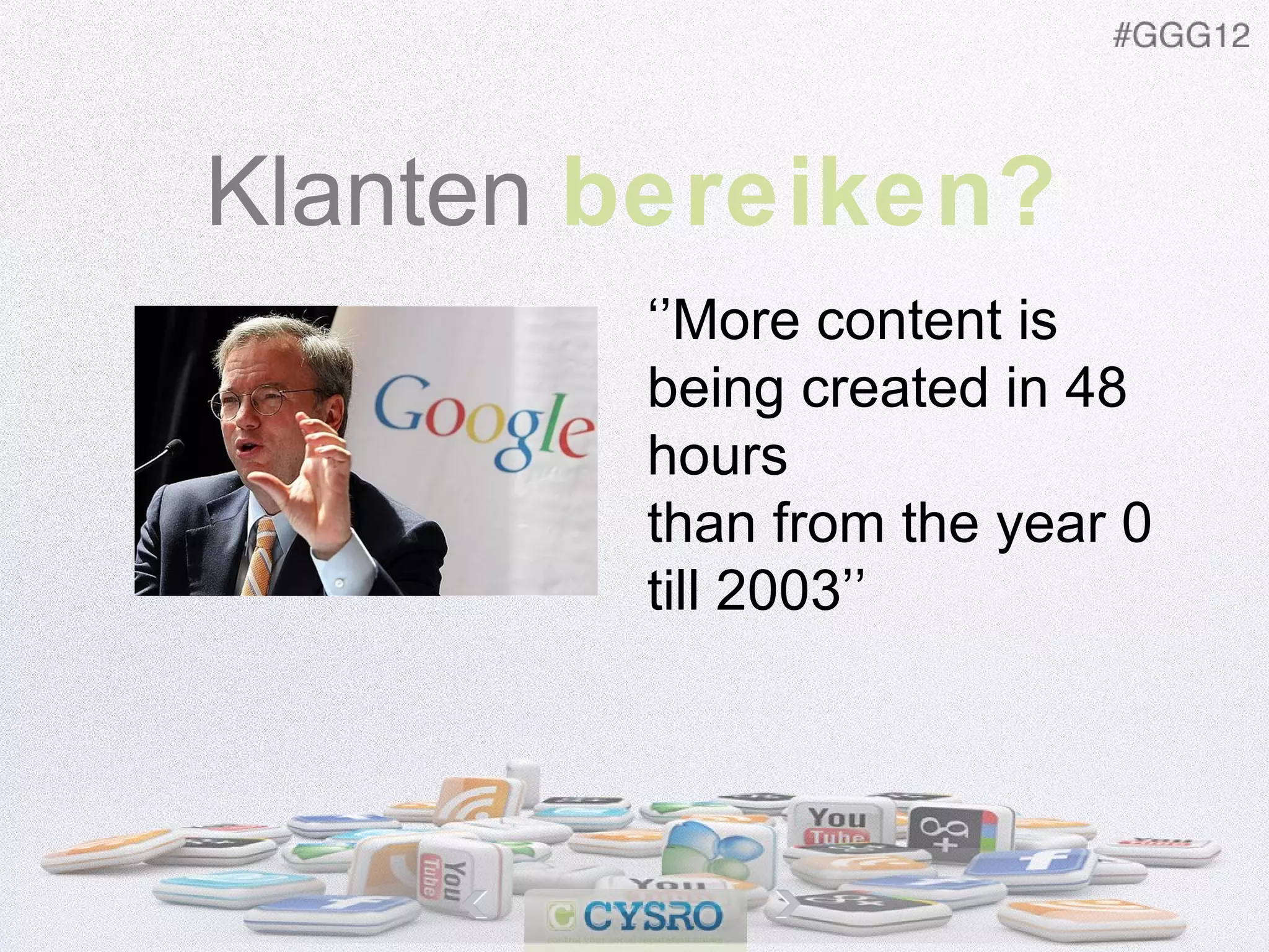 Klanten bereiken? ‘’ More content is being created in 48 hours than from the year 0 till 2003’’